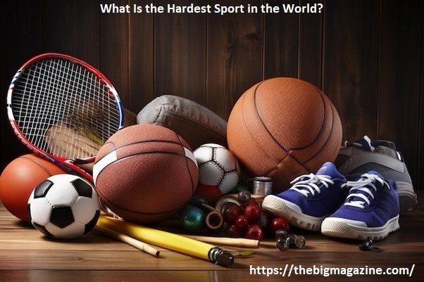 What Is the Hardest Sport in the World?